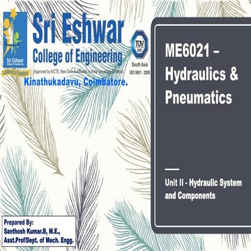 ME 6021 - HYDRAULICS AND PNEUMATICS / UNIT II - HYDRAULIC SYSTEM AND COMPONENTS