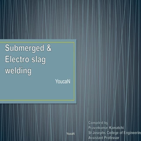 Arc welding types ( submerged & electro slag )