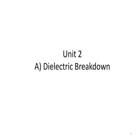 Unit 2 a) Dielectric Breakdown   b) Testing of Material