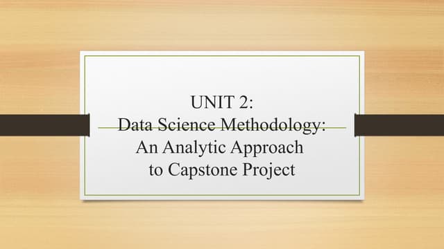 UNIT_2___Data_Science_Methodology__An_Analytic_Approach_to_Capstone_Project.pptx