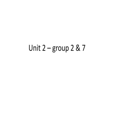 Unit 2 – group 2 & 7 (final) | PPT