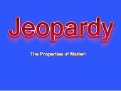 Jeopardy for Properties of Matter u...
