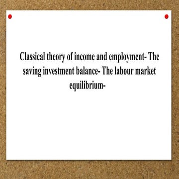 Classical theory of income and employment- The saving investment balance- The...