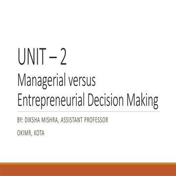 UNIT – 2 Managerial versus entrepreneurial Decision Making.pptx