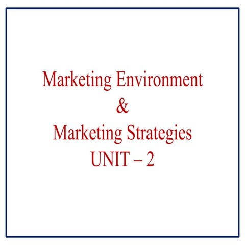 Unit 2 marketing_environment_marketing_strategy
