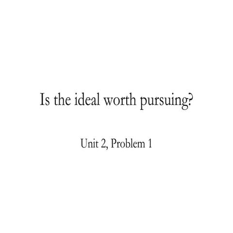 Is the ideal worth pursuing?