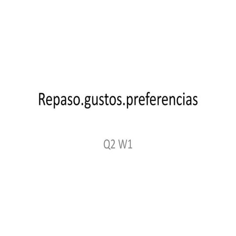 Unit 2 q2 w1 repaso.gustos.preferencias