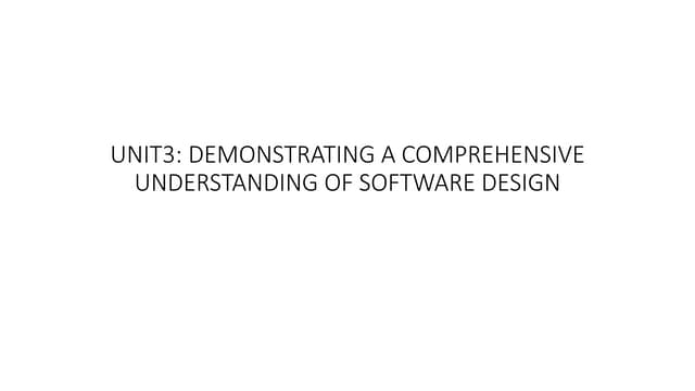 UNIT 3-DEMONSTRATING A COMPREHENSIVE UNDERSTANDING OF SOFTWARE DESIGN.pptx