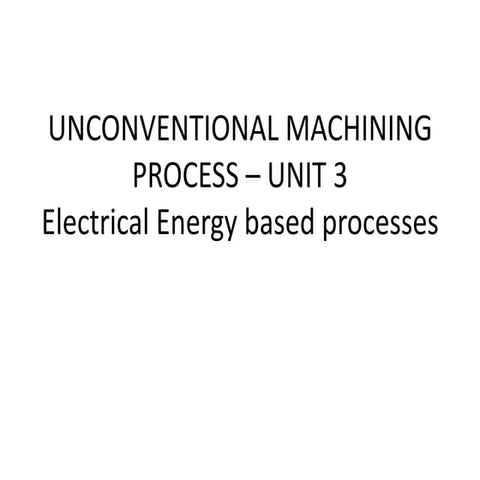 Unit 3   electrical energy based process
