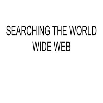 SEARCHING THE WWW- Web search and Search engines