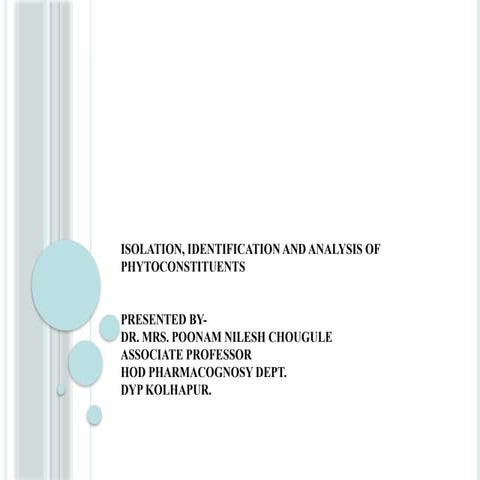 Isolation, Identification and Analysis of phytoconstituents.