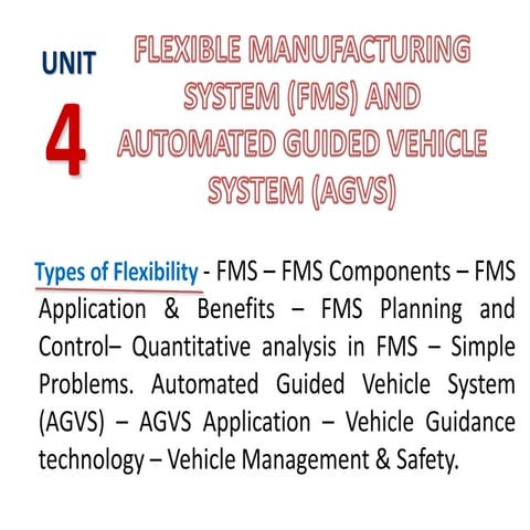 UNIT 4-002356566 - FLEXIBLE MANUFACTURING SYSTEM (FMS) AND AUTOMATED GUIDED VEHICLE SYSTEM (AGVS).ppt