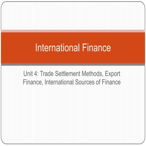 Unit 4  Trade Settlement Methods, Export Finance, International Sources of Fi...