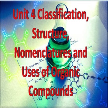 Unit 4 Classification, Structure, Nomenclatures and Uses of Organic Compounds...