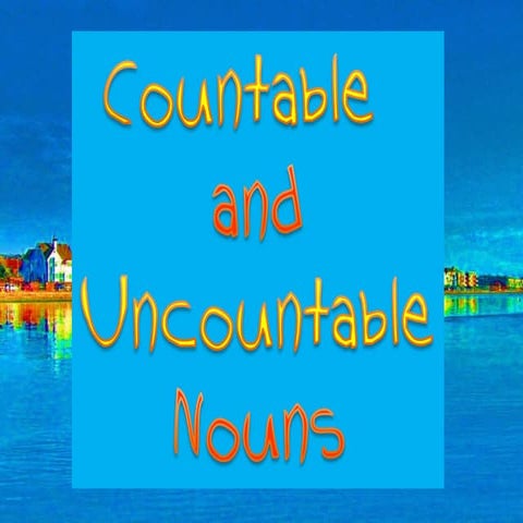 Countable and Uncountable Nouns