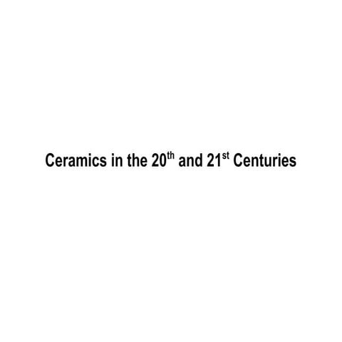 Unit 5. 20 and 21st century ceramics