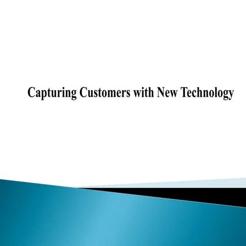Capturing Customers with New Technology