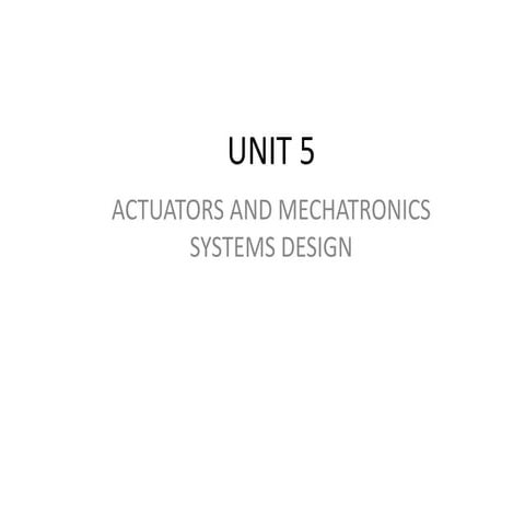 MECHATRONICS-UNIT 5-ACTUATORS AND MECHATRONICS SYSTEMS DESIGN.ppt