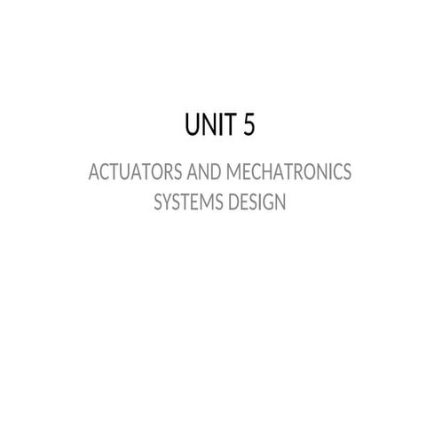 UNIT 5. ACTUATORS AND MECHATRONIC SYSTEM DESIGN