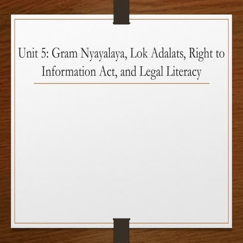 Unit -5: Gram Nyalaya, Lok Adalats, Right to Information Act, Legal Literacy.