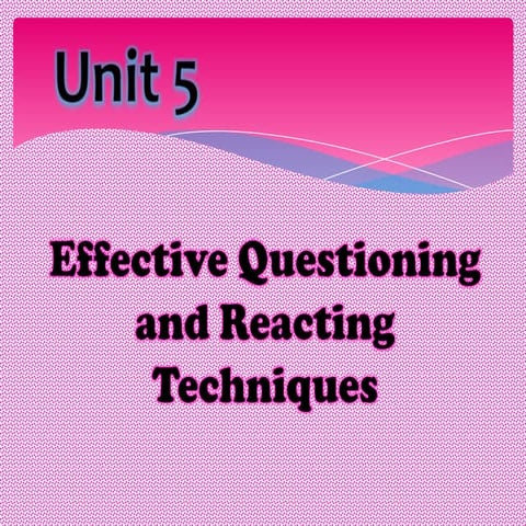Unit 5 effective questioning and reacting techniques