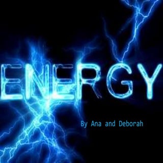 Unit 5 energy deborah and ana s