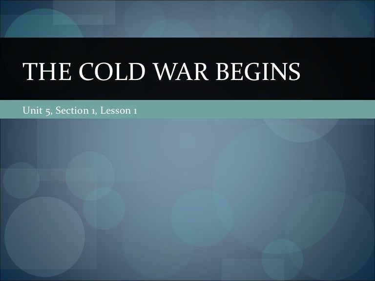 Unit 5 Lesson 1 The Cold War Begins