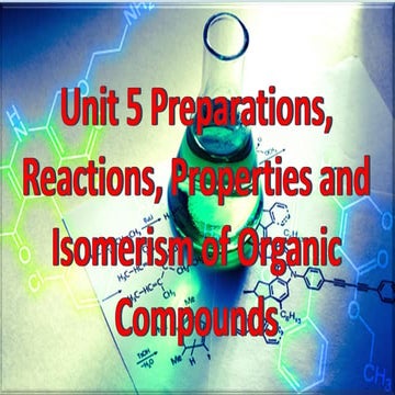 Unit 5 Preparations, Reactions, Properties and Isomersim of Organic Compounds...