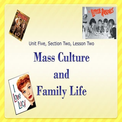 Unit 5 section 2, lesson 2  mass culture and family life-1