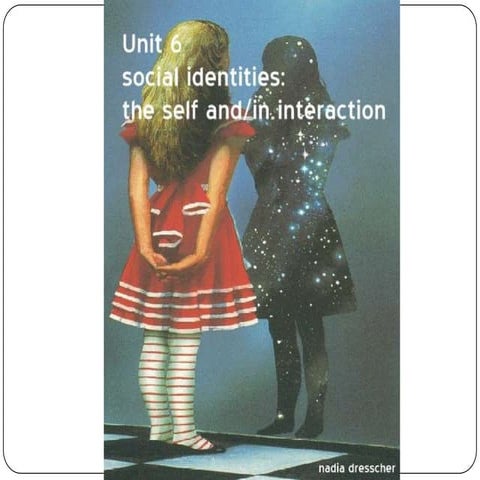 Unit 6. Social Identities: The self and/in Interaction