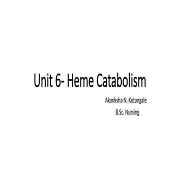 Unit 6- Heme Catabolism.pptx............