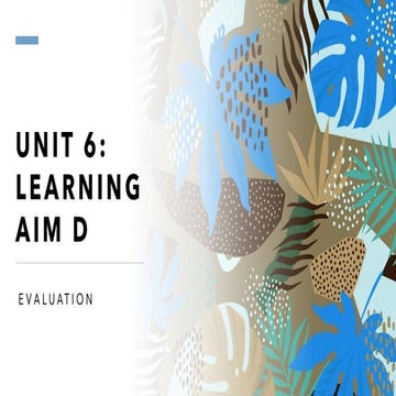 Unit 6: Learning Aim D Resub