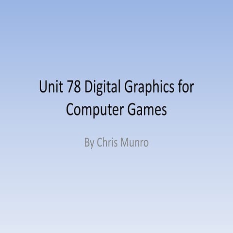 Unit 78 digital graphics for computer games