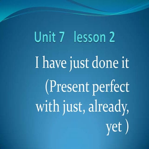Present perfect yet - just - already | PPT