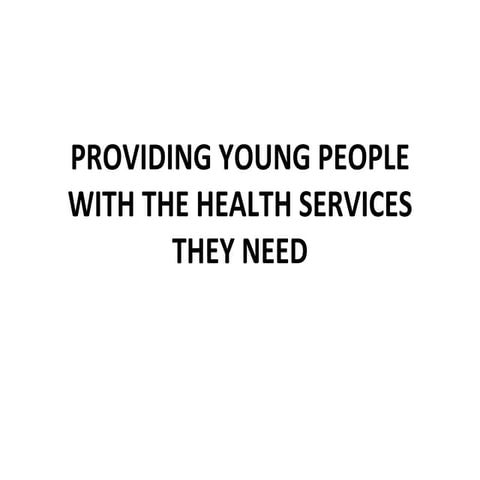Unit 7 providing young people with the health services they need | PPT