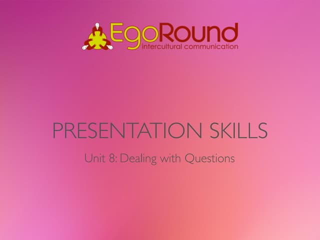 Presentation Skills. Unit 8: Dealing with Questions