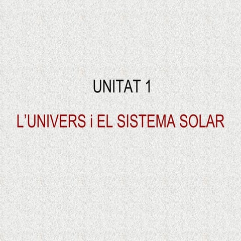 Unitat 1 l'univers i el sistema solar