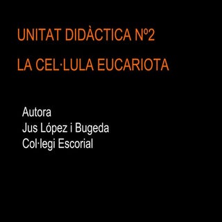 Unitat2. La cèl·lula eucariota 1