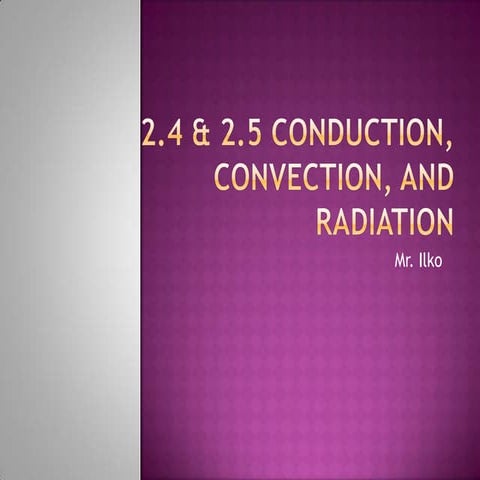 Unit c  - 2.4 & 2.5 -- conduction, convection, and radiation
