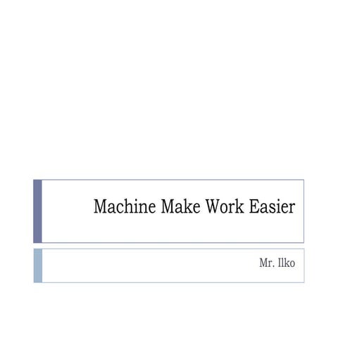 Unit d  - section 2.1 --machines make work easier
