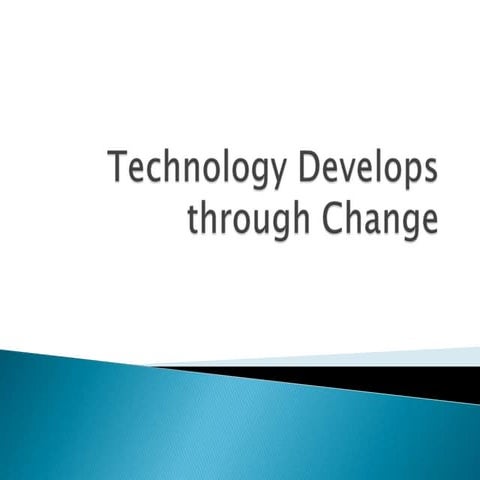 Unit d  - section 3.2 -- technology develops through change