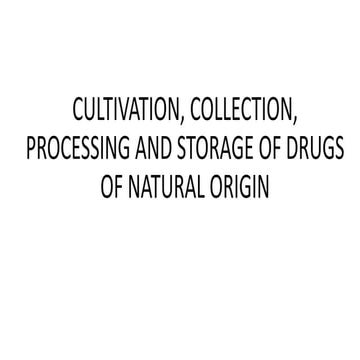 Cultivation,collection, processing and storage of drugs of Natural Origin