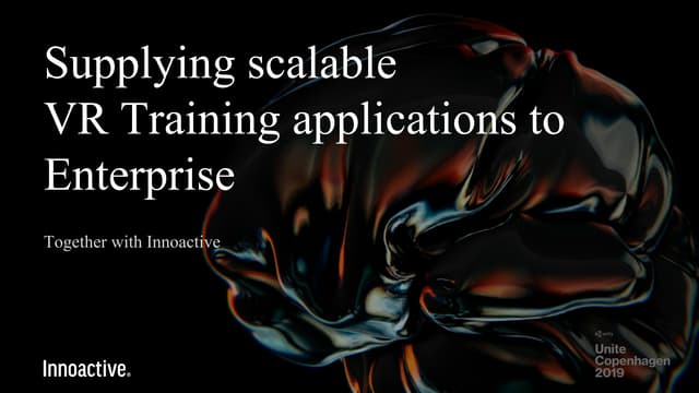Supplying scalable VR training applications with Innoactive - Unite Copenhage...