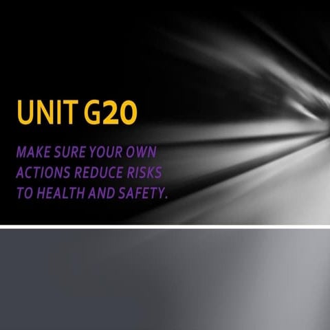 UNIT G20 MAKE SURE YOUR OWN ACTIONS REDUCE RISKS TO HEALTH AND SAFETY.pptx