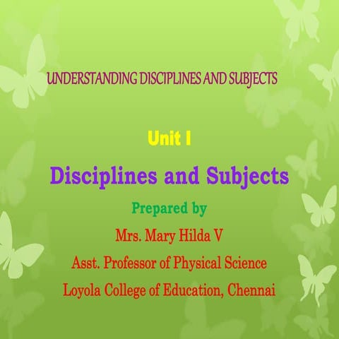 Unit I  understanding disciplines and subjects