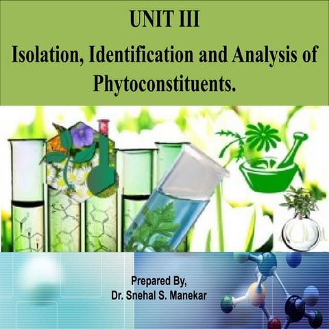 Pharmacognosy & Phytochemistry-II, Unit III-Isolation, Identification and Ana...