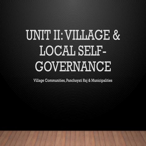Unit 2: LOCAL SELF GOVERNANCE AND VILLAGES