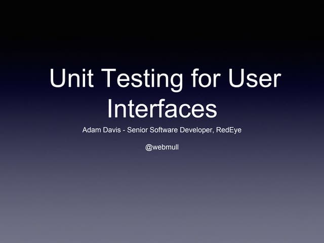 Unit testing for User Interfaces