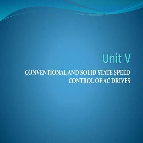 Unit v conventional and solid state speed control of ac drives | PPTX