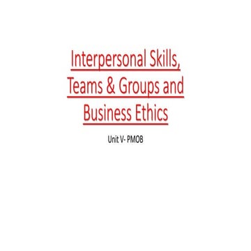 Interpersonal Skills,Teams and Groups and Business Ethics